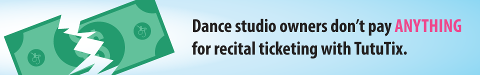Dance studio owners don’t pay ANYTHINGfor recital ticketing with TutuTix.